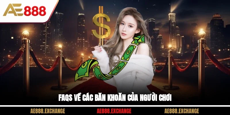 FAQs về các băn khoăn của người chơi