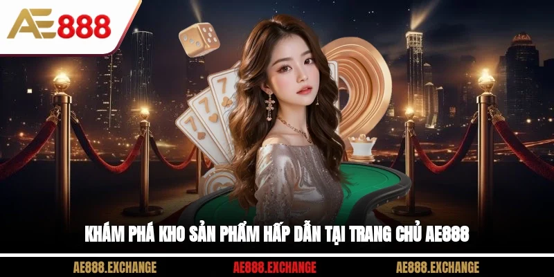 Khám phá kho sản phẩm hấp dẫn tại trang chủ AE888