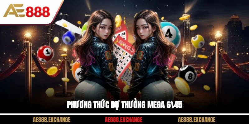 Phương thức dự thưởng Mega 6/45